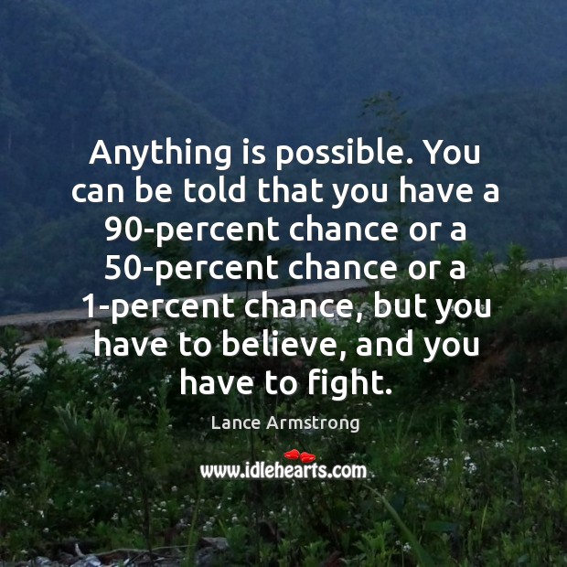 Anything is possible. You can be told that you have a 90-percent Lance Armstrong Picture Quote