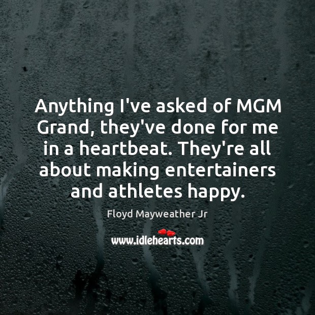 Anything I’ve asked of MGM Grand, they’ve done for me in a Floyd Mayweather Jr Picture Quote