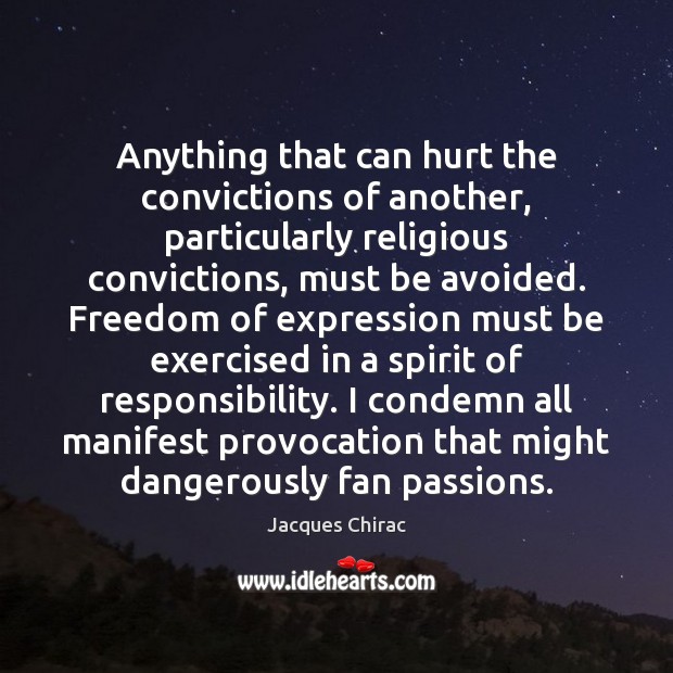 Anything that can hurt the convictions of another, particularly religious convictions, must Hurt Quotes Image