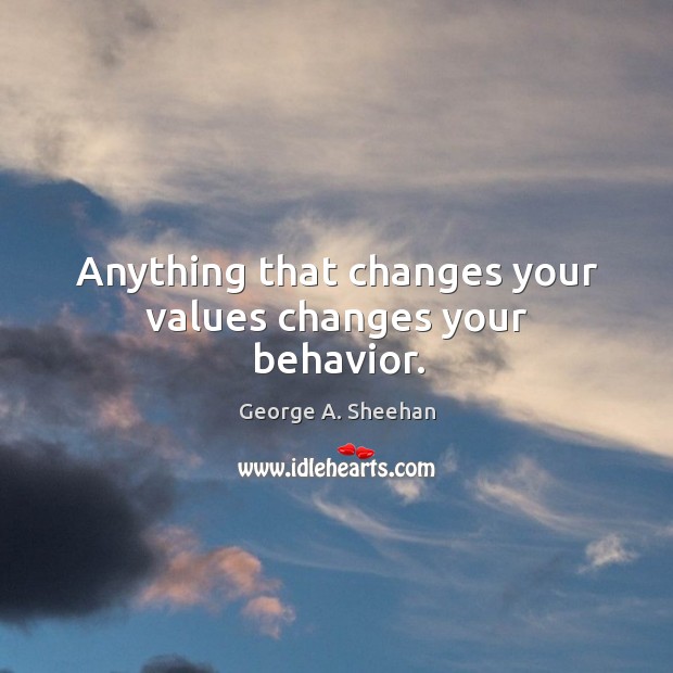 Anything that changes your values changes your behavior. Image