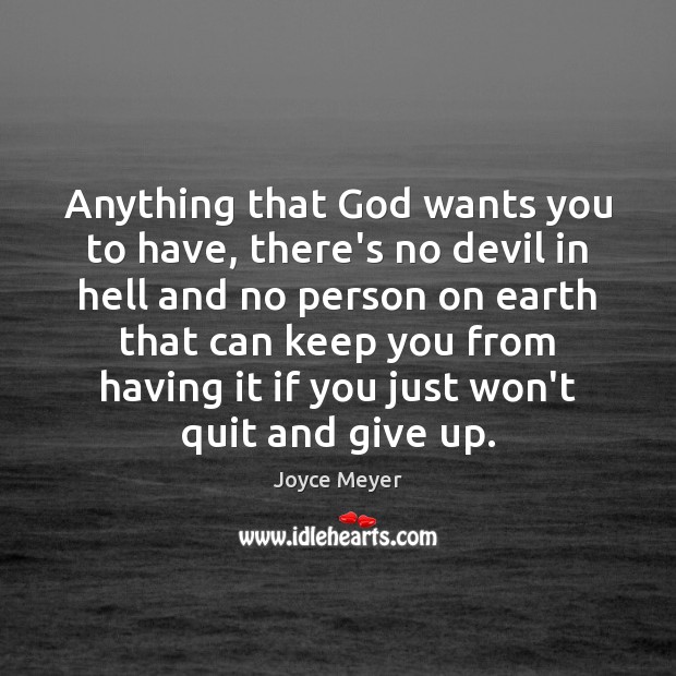 Anything that God wants you to have, there’s no devil in hell Joyce Meyer Picture Quote