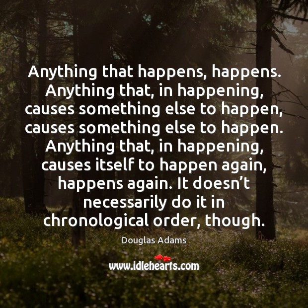 Anything that happens, happens. Anything that, in happening, causes something else to Image