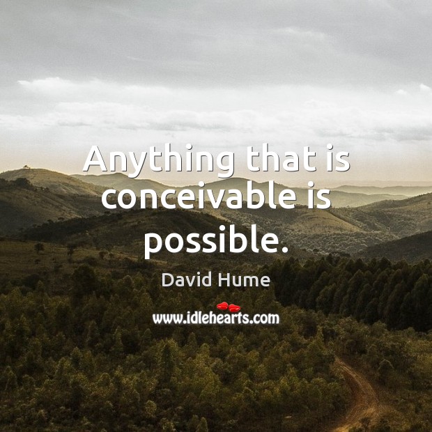 Anything that is conceivable is possible. Image