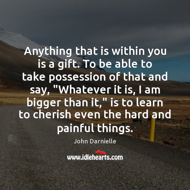 Anything that is within you is a gift. To be able to John Darnielle Picture Quote
