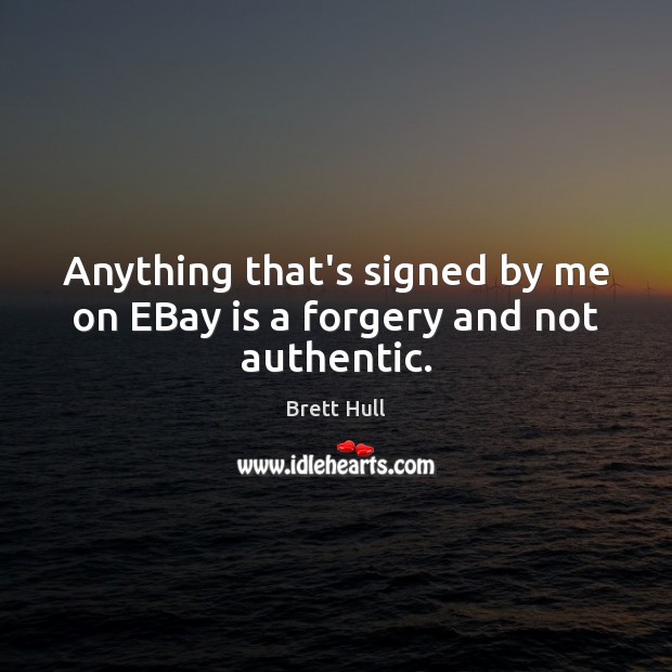 Anything that’s signed by me on EBay is a forgery and not authentic. Image