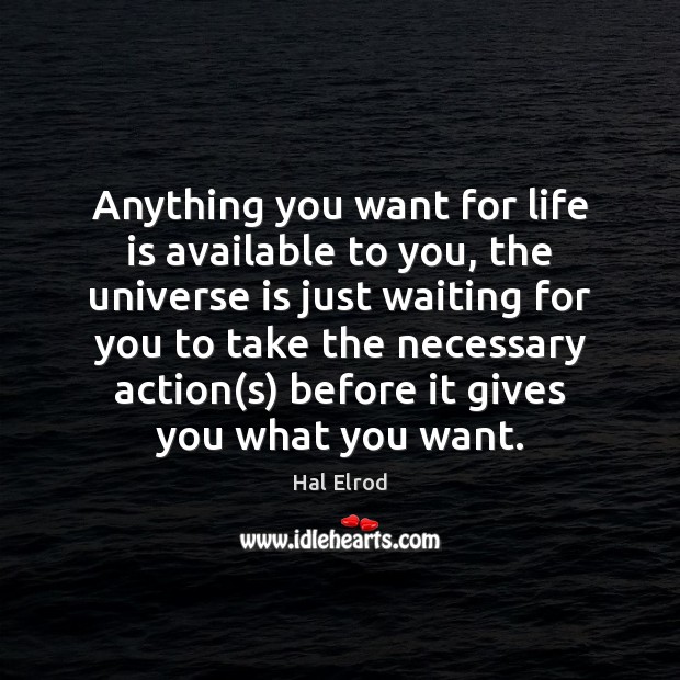Anything you want for life is available to you, the universe is Hal Elrod Picture Quote