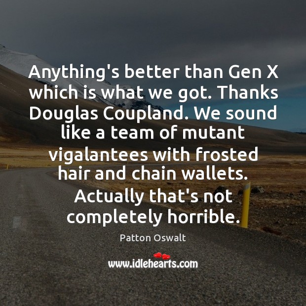 Anything’s better than Gen X which is what we got. Thanks Douglas Image
