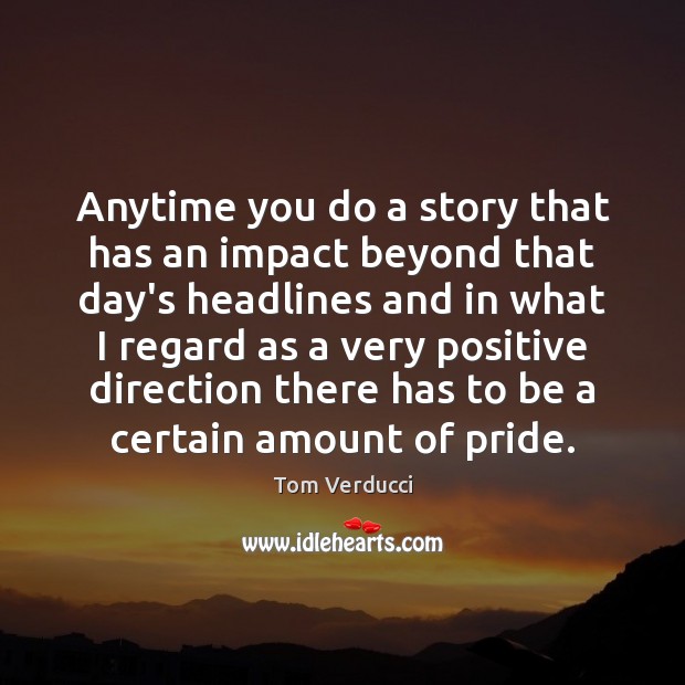 Anytime you do a story that has an impact beyond that day’s Tom Verducci Picture Quote