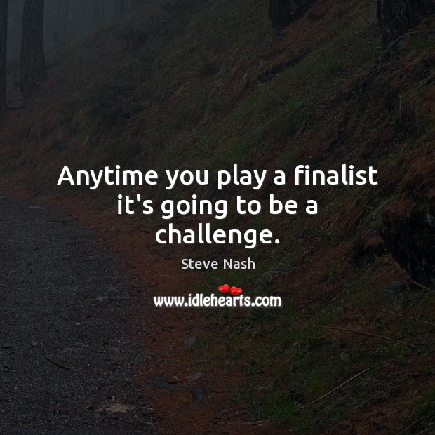 Anytime you play a finalist it’s going to be a challenge. Image
