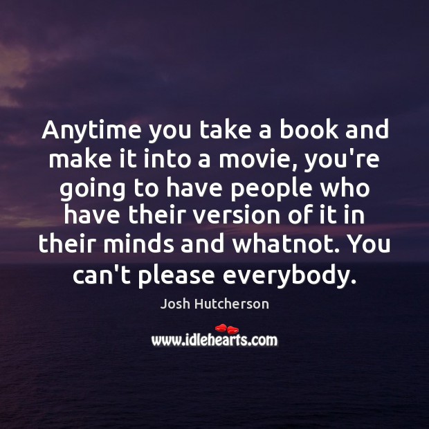 Anytime you take a book and make it into a movie, you’re Image