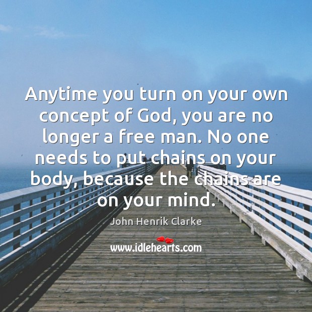 Anytime you turn on your own concept of God, you are no Image