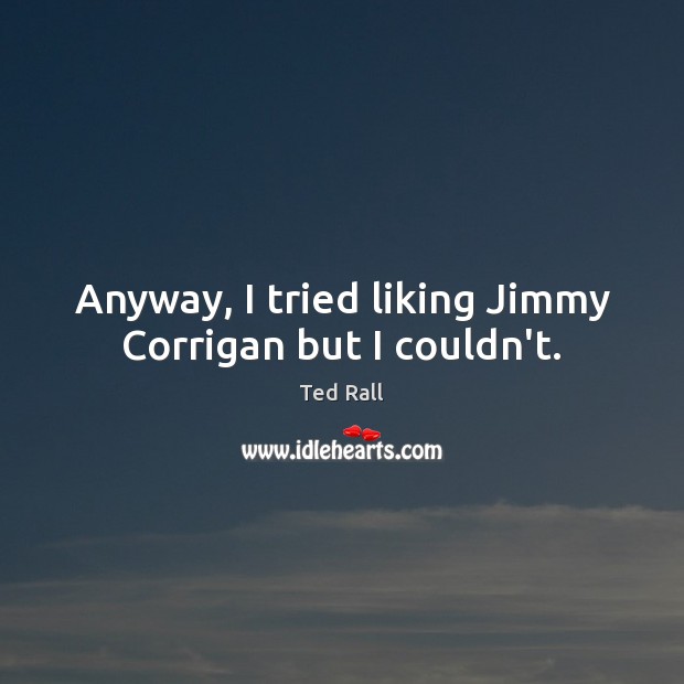 Anyway, I tried liking Jimmy Corrigan but I couldn’t. Image