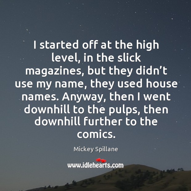 Anyway, then I went downhill to the pulps, then downhill further to the comics. Mickey Spillane Picture Quote