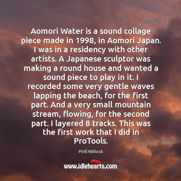 Aomori Water is a sound collage piece made in 1998, in Aomori Japan. Image