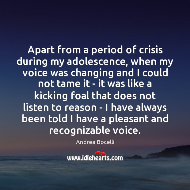 Apart from a period of crisis during my adolescence, when my voice Andrea Bocelli Picture Quote