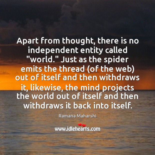Apart from thought, there is no independent entity called “world.” Just as Image