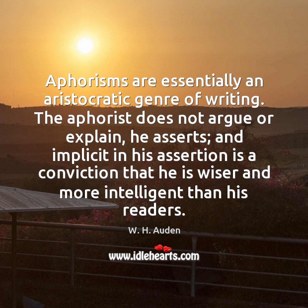 Aphorisms are essentially an aristocratic genre of writing. The aphorist does not Image