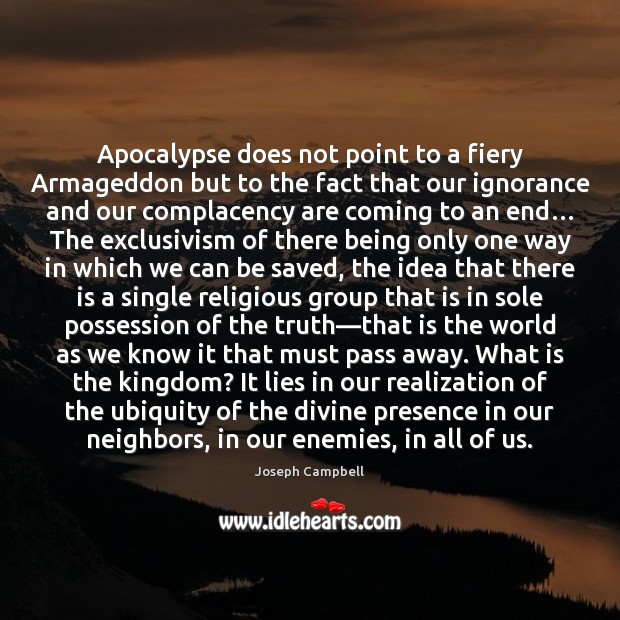 Apocalypse does not point to a fiery Armageddon but to the fact Joseph Campbell Picture Quote