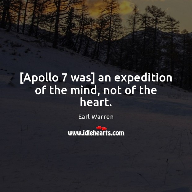 [Apollo 7 was] an expedition of the mind, not of the heart. Earl Warren Picture Quote
