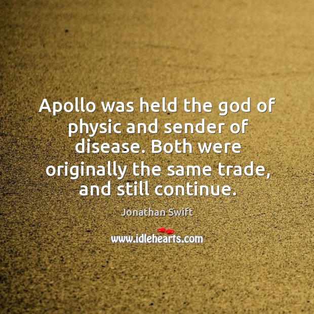 Apollo was held the God of physic and sender of disease. Both Image