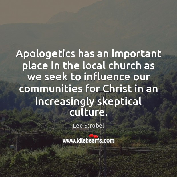 Apologetics has an important place in the local church as we seek Lee Strobel Picture Quote