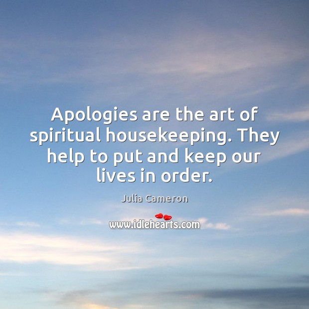 Apologies are the art of spiritual housekeeping. They help to put and Image