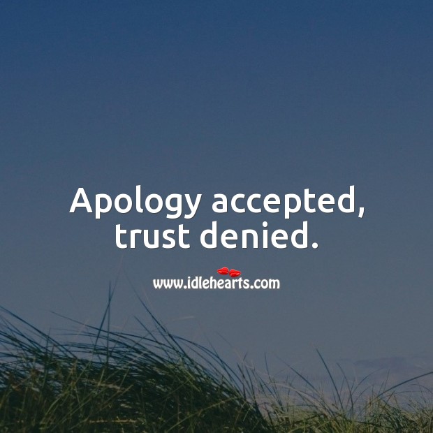 Apology accepted, trust denied. Sarcastic Quotes Image