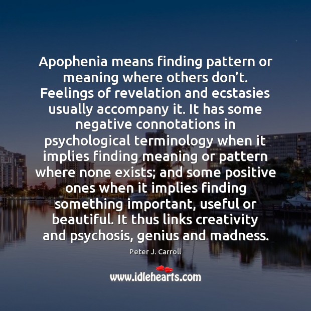 Apophenia means finding pattern or meaning where others don’t. Feelings of Peter J. Carroll Picture Quote
