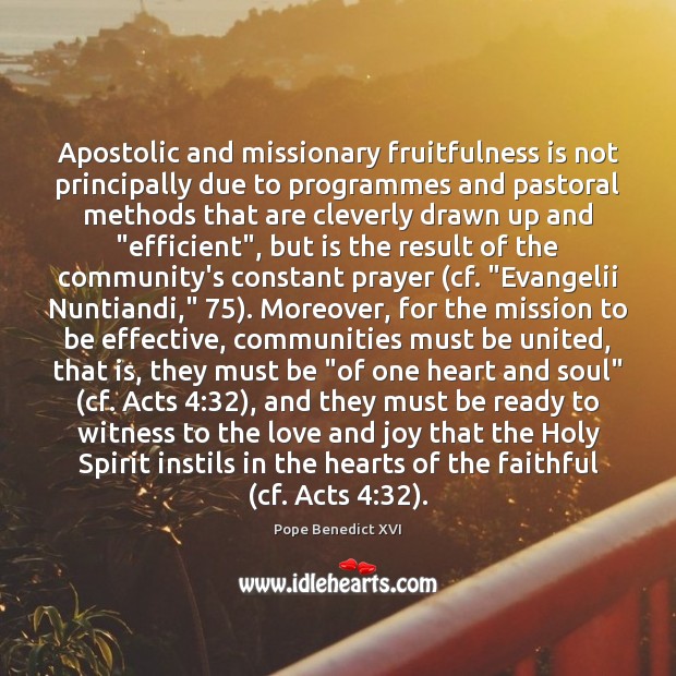 Apostolic and missionary fruitfulness is not principally due to programmes and pastoral Pope Benedict XVI Picture Quote