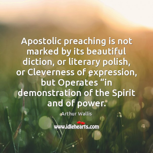 Apostolic preaching is not marked by its beautiful diction, or literary polish, Image
