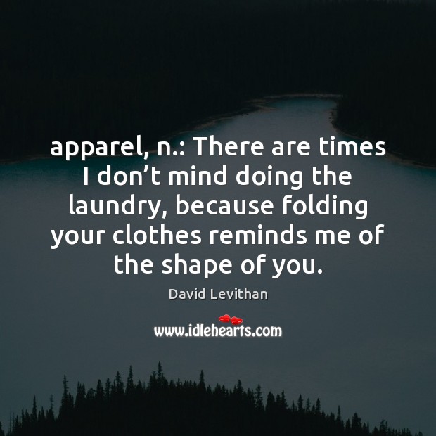 Apparel, n.: There are times I don’t mind doing the laundry, Image