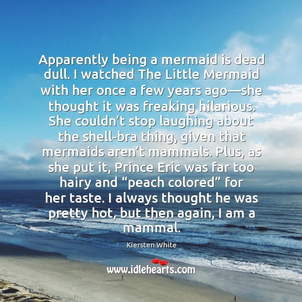Apparently being a mermaid is dead dull. I watched The Little Mermaid Kiersten White Picture Quote