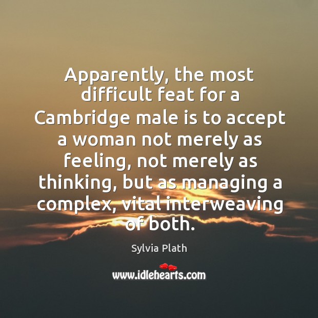 Apparently, the most difficult feat for a cambridge male is to Sylvia Plath Picture Quote
