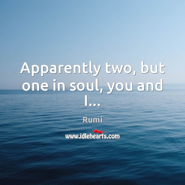 Apparently two, but one in soul, you and I… Image