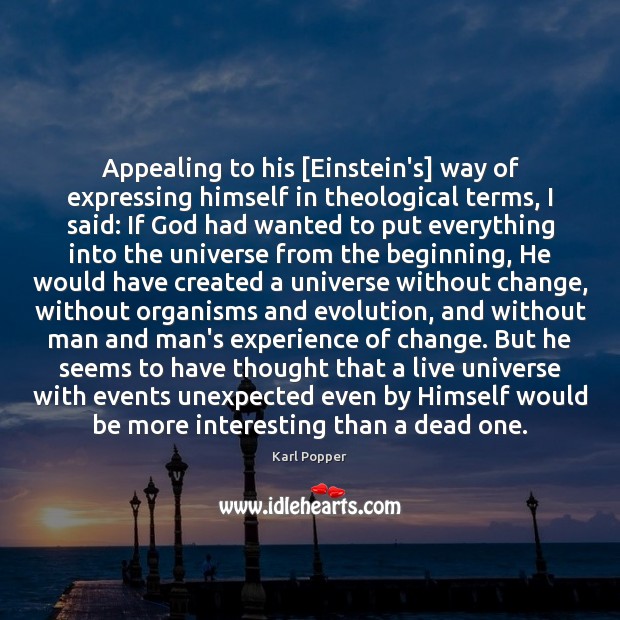 Appealing to his [Einstein’s] way of expressing himself in theological terms, I Karl Popper Picture Quote