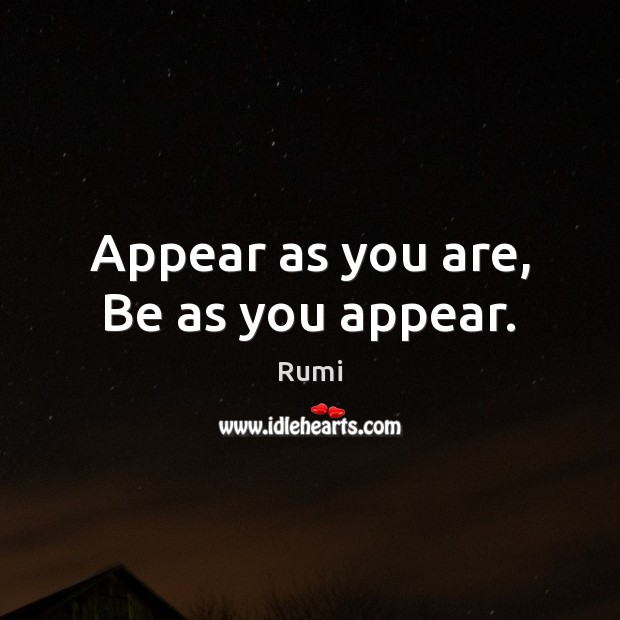 Appear as you are, Be as you appear. Image