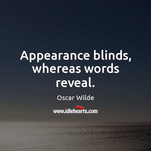 Appearance blinds, whereas words reveal. Image