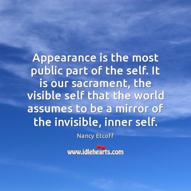 Appearance is the most public part of the self. It is our Nancy Etcoff Picture Quote