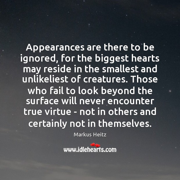 Appearances are there to be ignored, for the biggest hearts may reside Markus Heitz Picture Quote