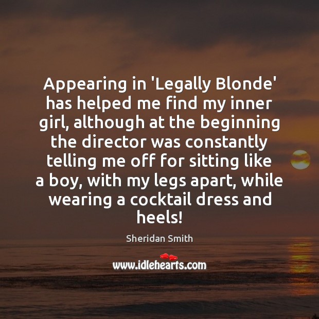 Appearing in ‘Legally Blonde’ has helped me find my inner girl, although 