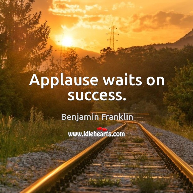 Applause waits on success. Image