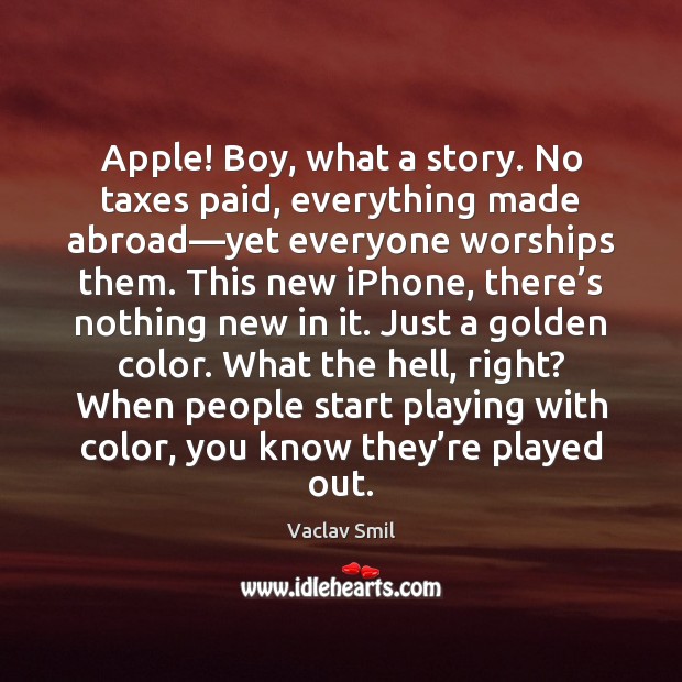 Apple! Boy, what a story. No taxes paid, everything made abroad—yet Image