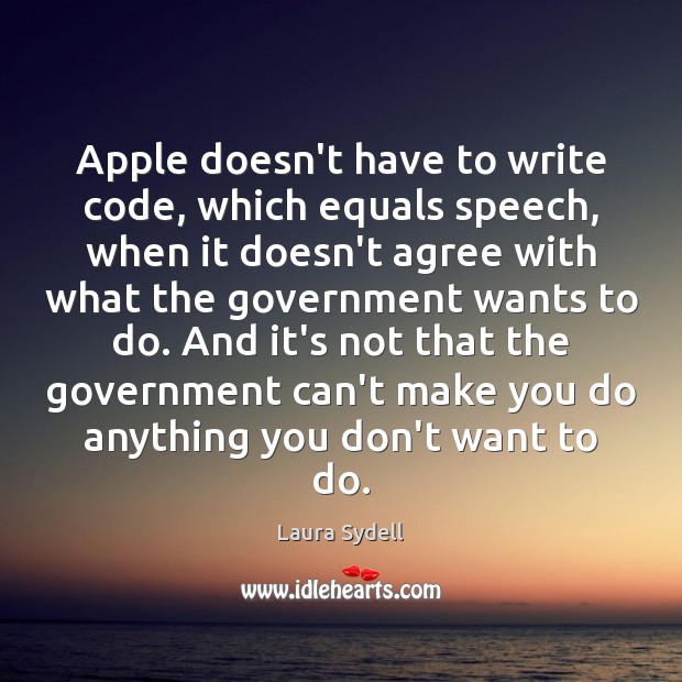 Apple doesn’t have to write code, which equals speech, when it doesn’t Laura Sydell Picture Quote