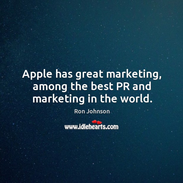 Apple has great marketing, among the best pr and marketing in the world. Ron Johnson Picture Quote