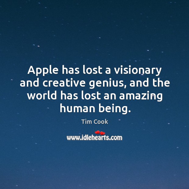 Apple has lost a visionary and creative genius, and the world has Tim Cook Picture Quote