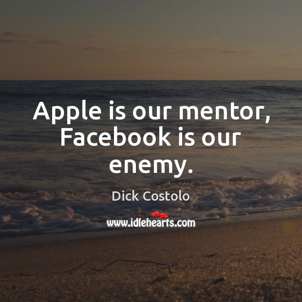 Apple is our mentor, Facebook is our enemy. Image