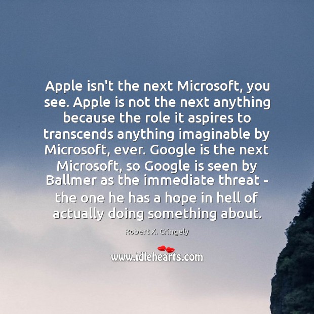 Apple isn’t the next Microsoft, you see. Apple is not the next Robert X. Cringely Picture Quote
