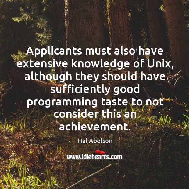 Applicants must also have extensive knowledge of Unix, although they should have Image
