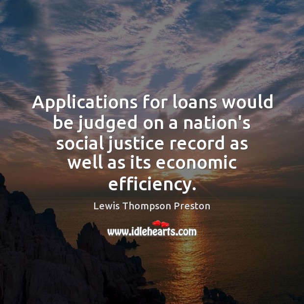 Applications for loans would be judged on a nation’s social justice record Lewis Thompson Preston Picture Quote