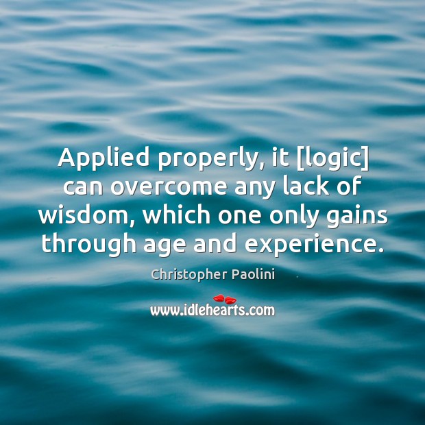Applied properly, it [logic] can overcome any lack of wisdom, which one Image
